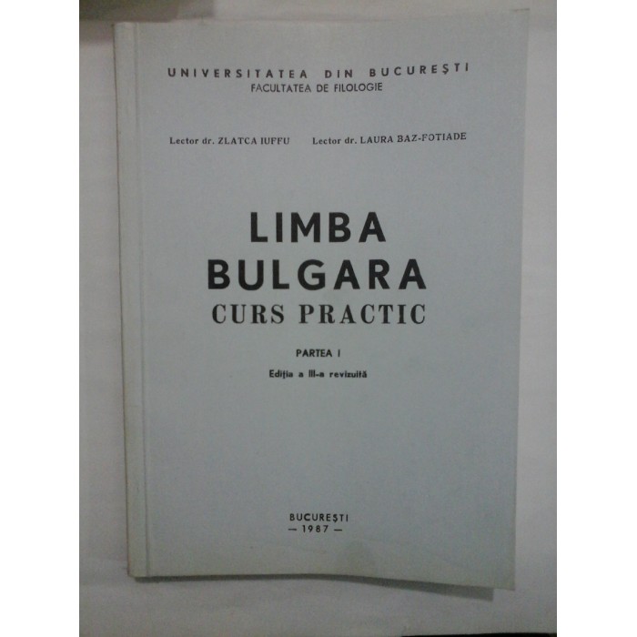 LIMBA BULGARA CURS PRACTIC - UNIVERSITATEA DIN BUCURESTI FACULTATEA DE FILOLOGIE - ZLATCA IUFFU, LAURA BAZ-FOTIADE